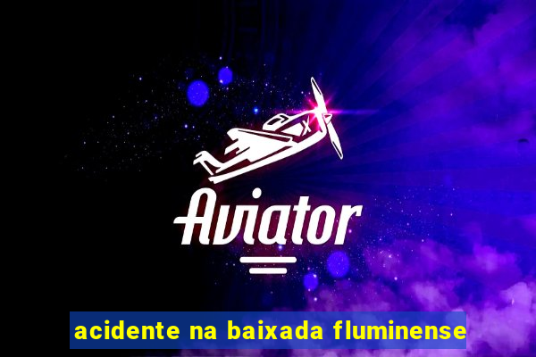 acidente na baixada fluminense